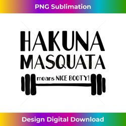 hakuna masquata means nice booty workout weightlifting gym - minimalist sublimation digital file - crafted for sublimation excellence