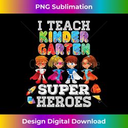 i teach kindergarten superheroes t- back to school - crafted sublimation digital download - challenge creative boundaries