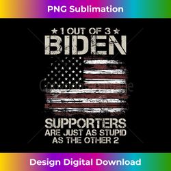1 out of 3 biden supporters are as stupid as the other 2 - sophisticated png sublimation file - challenge creative boundaries