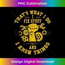 that's what i do i fix stuff and i know things mechanic fix 1 - luxe sublimation png download - access the spectrum of sublimation artistry