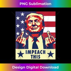 trump 2020 impeach this middle finger 1 - chic sublimation digital download - reimagine your sublimation pieces