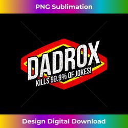 Dadrox Kills 99.9 Percent Of Jokes Funny - Classic Sublimation PNG File - Lively and Captivating Visuals
