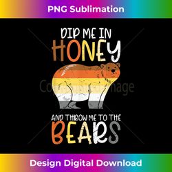 dip me in honey and throw me to the bears gay pride bear - urban sublimation png design - reimagine your sublimation pieces