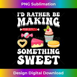 Baking Cake Baker - I'd Rather Be Making Something Sweet Long Sleeve - Crafted Sublimation Digital Download - Rapidly Innovate Your Artistic Vision