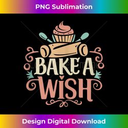 Bake A Wish Baker Baking Cookie Cupcake Cake Chef Gift Tank Top - Innovative Png Sublimation Design - Animate Your Creative Concepts