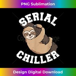 serial chiller funny sloth gift - pun lazy relax chill - sleek sublimation png download - access the spectrum of sublimation artistry