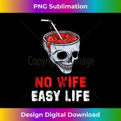 funny no wife easy life ex husband divorced annulment family - timeless png sublimation download - ideal for imaginative endeavors