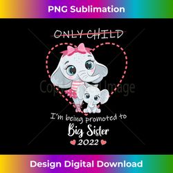 kids only child i'm being promoted to big sister 2022 elephant - contemporary png sublimation design - infuse everyday with a celebratory spirit