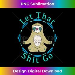 let that shit go funny sloth yoga long sleeve - futuristic png sublimation file - striking & memorable impressions