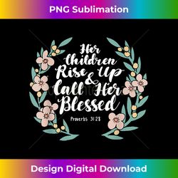 mothers day her children rise up and call her bles - artisanal sublimation png file - ideal for imaginative endeavors