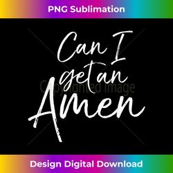 funny pastor quote sermon saying gift can i get an - luxe sublimation png download - spark your artistic genius