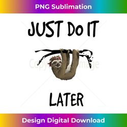 womens just do it later - sloth  easy going fashion v-neck - eco-friendly sublimation png download - striking & memorable impressions