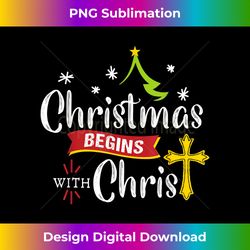 christmas begins with christ jesus christian - luxe sublimation png download - reimagine your sublimation pieces