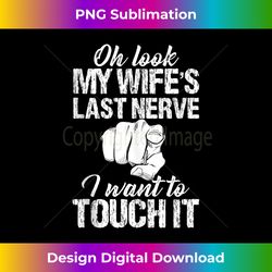 oh look my wife's last nerve i want to touch it vintage tank top - eco-friendly sublimation png download - infuse everyday with a celebratory spirit