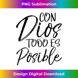 con dios todo es posible spanish espanol christian t - timeless png sublimation download - immerse in creativity with every design