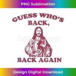 guess who's back back again happy easter! jesus chri - urban sublimation png design - challenge creative boundaries