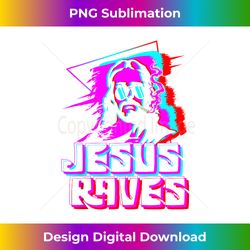 jesus raves house music techno music rave party tank - contemporary png sublimation design - reimagine your sublimation pieces