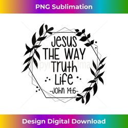 jesus the way truth life john 146 tank - sublimation-optimized png file - craft with boldness and assurance