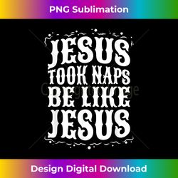 jesus took naps be like j - classic sublimation png file - pioneer new aesthetic frontiers