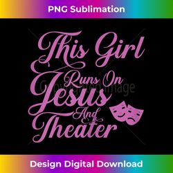 this girl runs on jesus and theater christian - sophisticated png sublimation file - enhance your art with a dash of spice