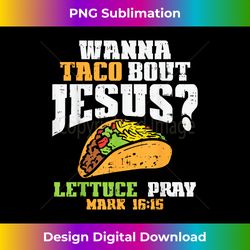 Taco Bout Jesus Lettuce Pray Cinco De Mayo Christian Bib - Minimalist Sublimation Digital File - Pioneer New Aesthetic Frontiers