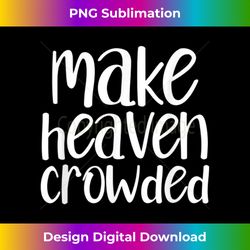 Make Heaven Crowded Christian Jesus Faith Church Gift Bib - Minimalist Sublimation Digital File - Access The Spectrum Of Sublimation Artistry