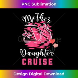 cruise trip mother daughter cruise ship travelling traveler - crafted sublimation digital download - tailor-made for sublimation craftsmanship