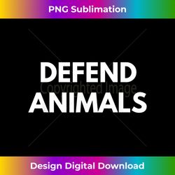 defend animals t-shirt - vegan lifestyle - chic sublimation digital download - pioneer new aesthetic frontiers