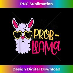 not my prob-llama cute llama & alpaca lover - crafted sublimation digital download - lively and captivating visuals