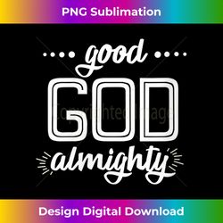 Womens Good God Almighty V- - Sophisticated PNG Sublimation File - Pioneer New Aesthetic Frontiers
