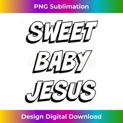 sweet baby jesus funny christian 3d god ch - bespoke sublimation digital file - customize with flair