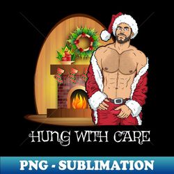 naughty inappropriate adult christmas hung with care sexy santa - professional sublimation digital download