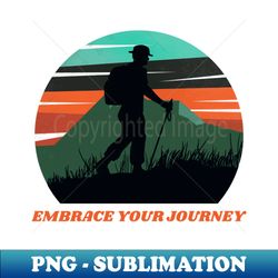 embrace your journey adventure hiking - stylish sublimation digital download