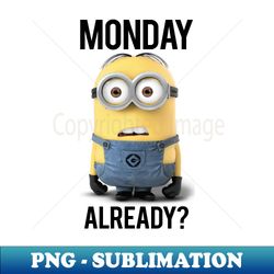 despicable me minions monday already portrait - png transparent sublimation design