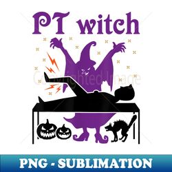 pt witch physical therapy halloween physical therapist - aesthetic sublimation digital file