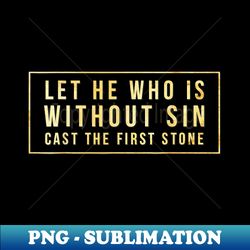 without sin cast first stone bible john 87 jesus christ new - exclusive sublimation digital file