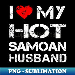 i love my hot samoan husband (wife ) - special edition sublimation png file