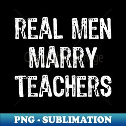 real men marry teachers future husband - png transparent sublimation file