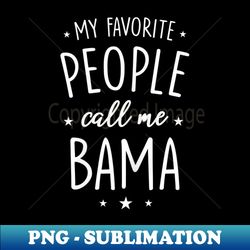 s bama my favorite people call me bama - retro png sublimation digital download