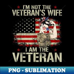 i'm not veteran's wife i'm veteran american flag - decorative sublimation png file