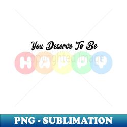 you deserve to be happy - colorful typography 1