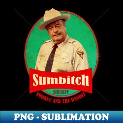 sumbitch smokey and the bandit - png transparent sublimation design