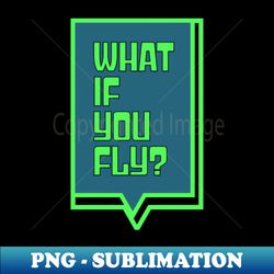 what if you fly - vintage sublimation png download