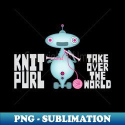 knitting robot knitting needles knit purl take over the world - creative sublimation png download