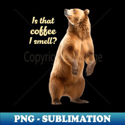 coffee and grizzlies bear lover grizzly wildlife - signature sublimation png file