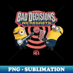 minions despicable me 4 bad decisions no regrets - instant sublimation digital download