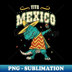 viva mexico rex dinosaur mexican independence adult - png transparent sublimation file