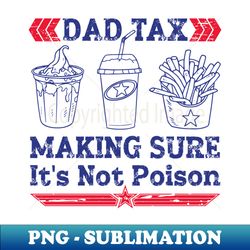 dad tax making sure it's not poison father's day for dad tax - trendy sublimation digital download