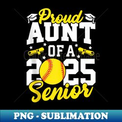 proud aunt of a 2025 senior auntie class 2025 softball - sublimation-ready png file