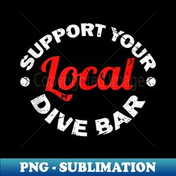 support your local dive bar local bartender - sublimation-ready png file